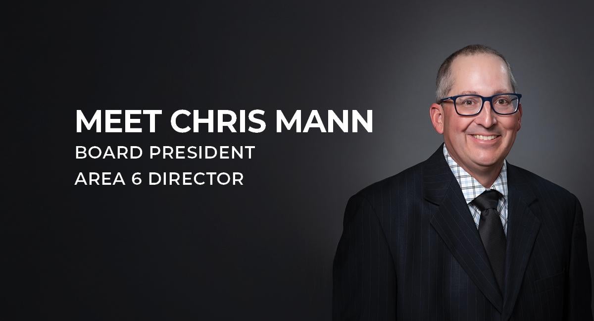 Meet Chris Mann Board President Area 6 Director