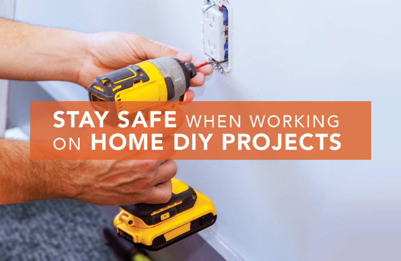 Stay safe when working on home DIY projects